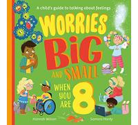 Worries Big and Small When You Are 8: A new children’s illustrated picture book for 2023 about dealing with feelings and emotions such as worry and anxiety