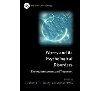 Worry and its Psychological Disorders: Theory, Assessment and Treatment (Wiley Series in Clinical Psychology)