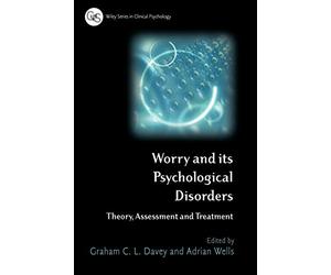 Worry and its Psychological Disorders: Theory, Assessment and Treatment (Wiley Series in Clinical Psychology)