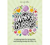 Worry Bubbles: A Coloring Book for Facing Fears and Calming Anxiety for Girls 7-12 (The Empower & Shine Series for Girls)