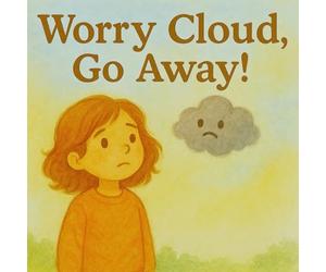 Worry Cloud, Go Away!: Managing Anxiety and Worry for Kids - A Children’s Picture Book Teaching Meditation and Breathing Techniques
