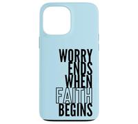 Worry Ends When Faith Begins Inspirational Christian Quote Case for iPhone 13 Pro Max