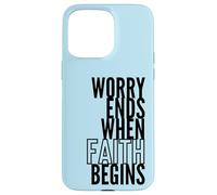 Worry Ends When Faith Begins Inspirational Christian Quote Case for iPhone 15 Pro Max