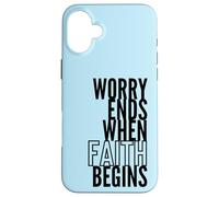 Worry Ends When Faith Begins Inspirational Christian Quote Case for iPhone 16 Plus