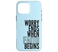 Worry Ends When Faith Begins Inspirational Christian Quote Case for iPhone 16 Pro Max