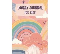 Worry Journal for Kids: Anxiety Work Book for Kids with Prompts to Help Children Express Their Emotions and Reduce Feelings of Anxiousness