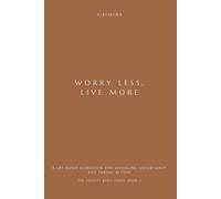WORRY LESS, LIVE MORE: A CBT-Based Workbook for Managing Uncertainty and Taking Action
