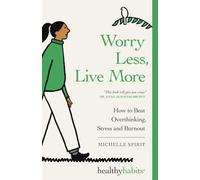 Worry Less, Live More: How To Beat Overthinking, Stress and Burnout: 3 (Healthy Habits)