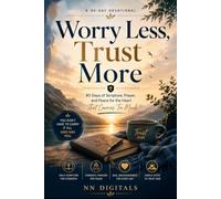 Worry Less, Trust More: 90 Days of Scripture, Prayer, and Peace for the Heart That Carries Too Much