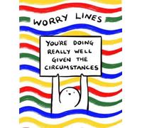 Worry Lines : You're Doing Really Well Given the Circumstances