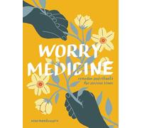 Worry Medicine: Remedies and Rituals for Anxious Times