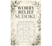 Worry Relief Sudoku Puzzle Book: 55 Relaxing Sudoku Puzzles to Help You Unwind, Reduce Everyday Stress, and Enjoy Screen-Free Quiet Time • Medium Difficulty • Solutions Included