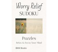 Worry Relief Sudoku Puzzles: Sudoku Puzzles for Worry Relief | Help Calm the Mind, Relax, and Focus | 6x9 inches, 110 Pages | 50+ Puzzles | Solutions Included