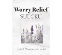Worry Relief SUDOKU: Sudoku Puzzles for Worry Relief || Help Calm the mind , Relax , & Focus | 6x9 Inches, 110 Pages| 50+ Puzzles| Solutions Included
