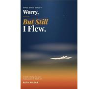 Worry, Worry, Worry, But Still I Flew