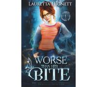 Worse Than Her Bite: Sassy, Smart, Self-Hating and Supernatural: The Reluctant Vampire Slayer: 5 (The Eternity College Chronicles)