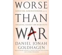 Worse Than War: Genocide, eliminationism and the ongoing assault on humanity