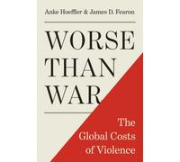 Worse Than War : The Global Costs of Violence