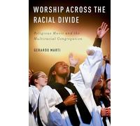 Worship across the Racial Divide: Religious Music and the Multiracial Congregation