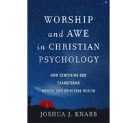 Worship and Awe in Christian Psychology: How Centering God Transforms Mental and Spiritual Health