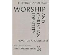 Worship and Christian Identity: Practicing Ourselves (Virgil Michel)