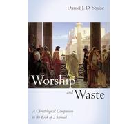 Worship and Waste: A Christological Companion to the Book of 2 Samuel