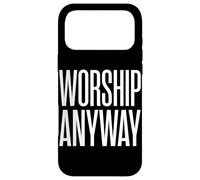 Worship Anyway Christian Faith Belief Case for iPhone 17 Pro Max