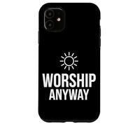 Worship Anyway Classic Minimalist Faith Belief Case for iPhone 11