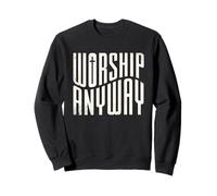 Worship Anyway Distressed Christian's Spiritual Message Sweatshirt