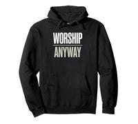 Worship Anyway Modern Christian Statement Pullover Hoodie