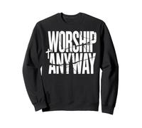 Worship Anyway Praise Baptism Bible Verse Baptized Christian Sweatshirt