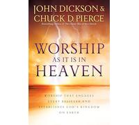 Worship As It Is In Heaven: Worship That Engages Every Believer and Establishes God's Kingdom on Earth