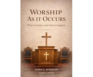 Worship as it Occurs: What Worship Is and When It Happens