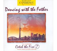 Worship Experience - Dancing with the Father - Live Worship from Catch the Fire 7 - Toronto Airport Christian Fellowship
