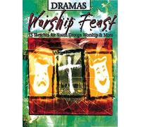 Worship Feast Dramas: 15 Sketches for Youth Group, Worship and More