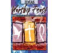 Worship Feast Ideas: 100 Awesome Ideas for Postmodern Youth
