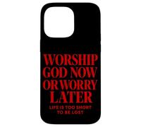 Worship God Now or Worry Later Christian Quote The Bible Case for iPhone 14 Pro Max