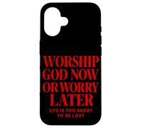 Worship God Now or Worry Later Christian Quote The Bible Case for iPhone 16