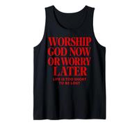 Worship God Now or Worry Later Christian Quote The Bible Tank Top