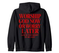 Worship God Now or Worry Later Christian Quote The Bible Zip Hoodie