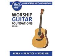 Worship Guitar Foundations: Book 2 (Agape Worship Arts® Guitar Method)