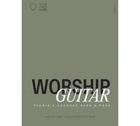 Worship Guitar (Vol. 1): Teoria y acordes paso a paso