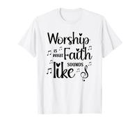 Worship is What Faith Sounds Like Inspirational Gift T-Shirt