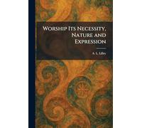 Worship Its Necessity, Nature and Expression