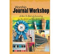 Worship Journal Workshop: A How-To Book of Journaling for the Artist and Non-Artist Alike