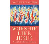 Worship Like Jesus: A Guide for Every Follower