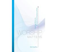 Worship Matters by Bob Kauflin, Paul Baloche - 9781581348248