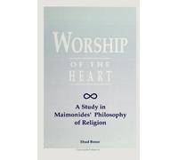 Worship of the Heart: A Study of Maimonides' Philosophy of Religion (SUNY series in Jewish Philosophy)
