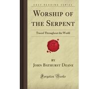 Worship of the Serpent: Traced Throughout the World (Forgotten Books)