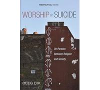 Worship or Suicide: On Paradox Between Religion and Society: 29 (Theopolitical Visions)